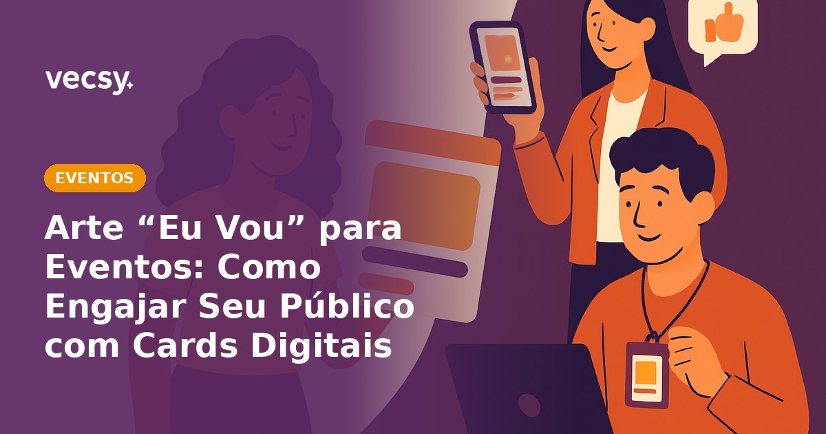 Arte “Eu Vou” para Eventos: Como Engajar Seu Público com Cards Digitais